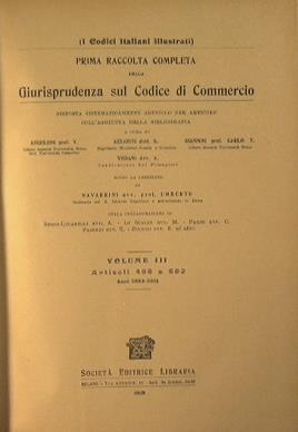 Prima raccolta sul codice di Commercio. Disposta sistematicamente articolo per articolo con l'aggiunta della bibliografia - Volume III Articoli 498 a 682 Anni 1883-1911 - I codici italiani illustrati - Umberto Navarrini - copertina