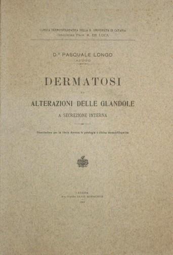 Dermatosi ed alterazioni delle glandole a secrezione interna. Dissertazione per la libera docenza in patologia e clinica dermosifilopatica - Pasquale Longo - copertina