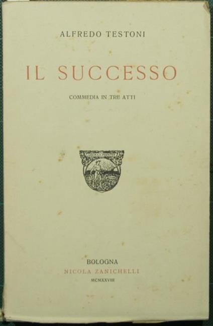 Il successo. Commedia in tre atti - Testoni Alfredo - copertina