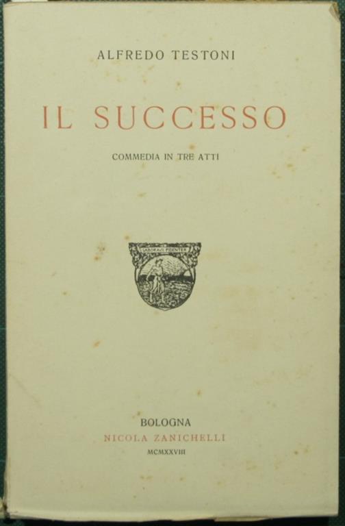 Il successo. Commedia in tre atti - Testoni Alfredo - copertina