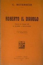 Roberto il diavolo. Opera in cinque atti di Eugenio Scribe e Delavigne