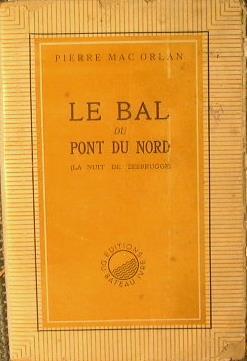 Le bal du pont du nord. La nuit de Zeebrugge - Pierre Mac Orlan - copertina
