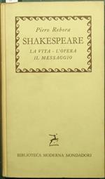 Shakespeare. La vita. L'opera. Il messaggio