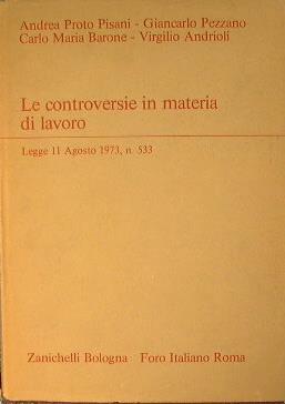 Le controversie in materia di lavoro. Legge 11 Agosto 1973, N. 533 - Andrea Proto Pisani - copertina