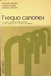 L' equo canone. La nuova normativa delle locazioni e suoi rapporti con il regime vincolistico - Fortunato Lazzaro - copertina