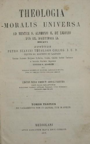 Theologia moralis universa. Vol. III. Ad mentem S. Alphonsi M. De Ligorio, Pio IX Pontifici M. dicata - Pietro Scavini - copertina