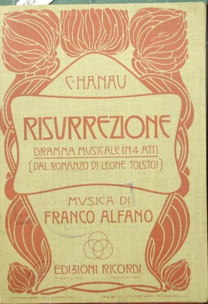 Risurrezione. Dramma in quattro atti (dal romanzo omonimo di L. N. Tolstòj). Musica di F. Alfano - Cesare Hanau - copertina