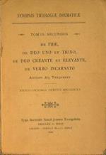 Synopsis theologiae dogmaticae. De fide, de Deo uno et trino, de Deo creante et elevante…