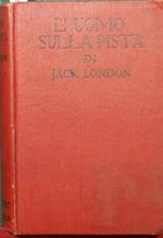 L' uomo sulla pista. The son of the wolf. Love of life, and other stories