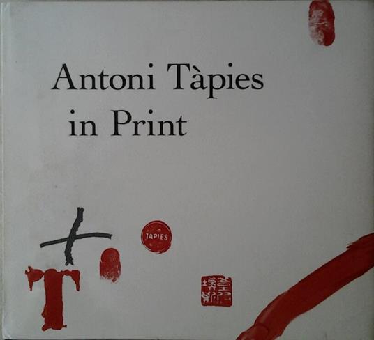 Antoni Tapies In Print - Deborah Wye - copertina