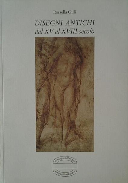 Disegni antichi. - Dal xv al xviii secolo - Rossella Gilli - copertina