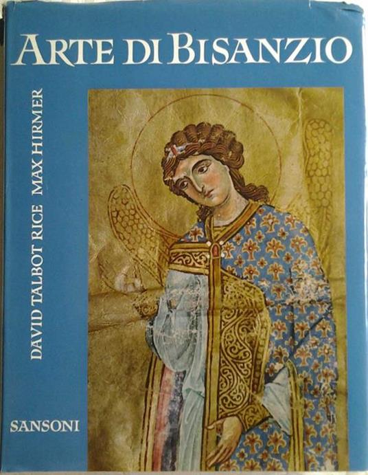 Arte di bisanzio. Fotografie di m. Hirmer - David Talbot Rice - copertina