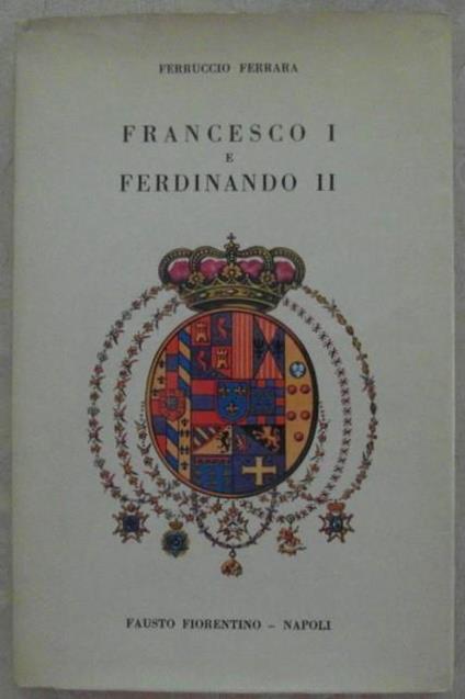 Francesco I e ferdinando ii - Ferruccio Ferrara - copertina