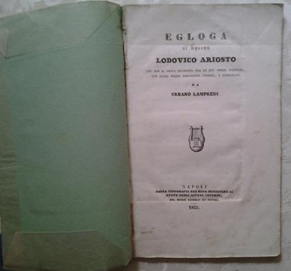 Egloga di messer lodovico ariosto. Che non si trova stampata fra le sue opere poetiche, con altre poesie similmente inedite, e pubblicate da urbano lampredi - Ludovico Ariosto - copertina