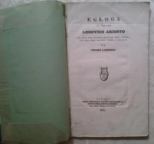 Egloga di messer lodovico ariosto. Che non si trova stampata fra le sue opere poetiche, con altre poesie similmente inedite, e pubblicate da urbano lampredi - Ludovico Ariosto - copertina
