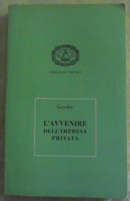 L' avvenire dell'impresa privata. Studio sulla responsabilità - George Goyder - copertina