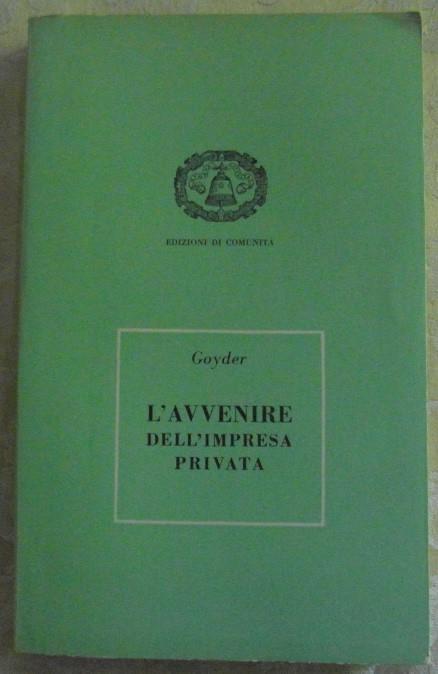 L' avvenire dell'impresa privata. Studio sulla responsabilità - George Goyder - copertina