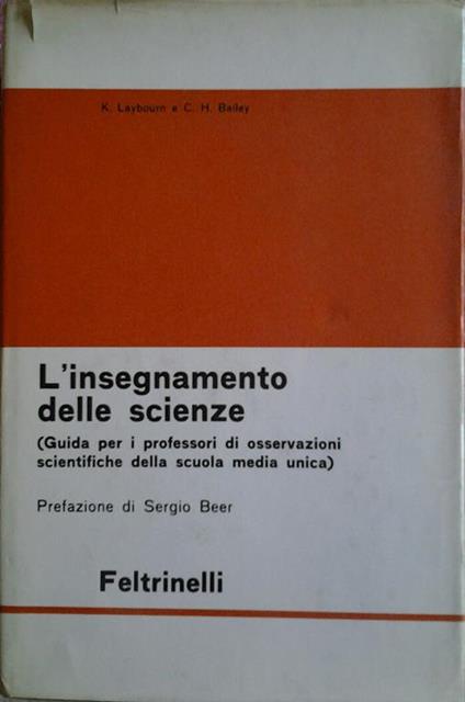 L' insegnamento delle scienze. Guida per I professori di osservazioni scientifiche della scuola media unica. Prefazione di beer sergio. Traduzione di sandra pugno e cristoforo benvenuti - Kenneth Laybourn,Cecil Henry Bailey - copertina