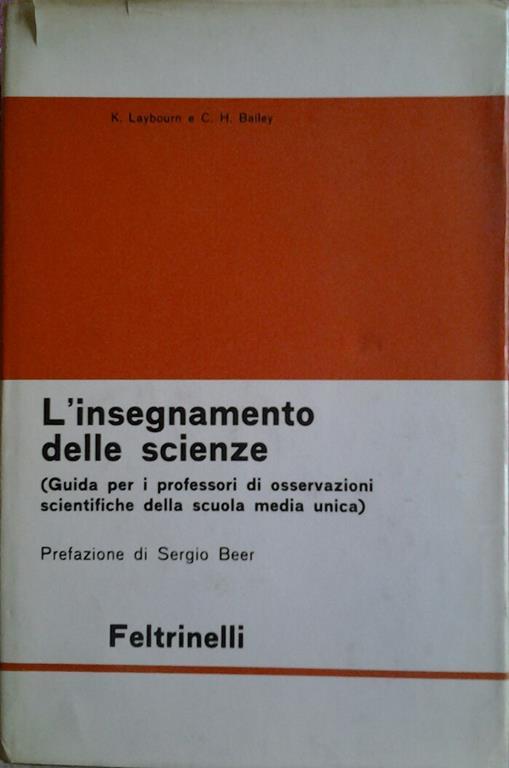 L' insegnamento delle scienze. Guida per I professori di osservazioni scientifiche della scuola media unica. Prefazione di beer sergio. Traduzione di sandra pugno e cristoforo benvenuti - Kenneth Laybourn,Cecil Henry Bailey - copertina