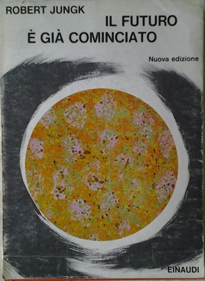 Il Futuro è Già Cominciato - Robert Jungk - copertina