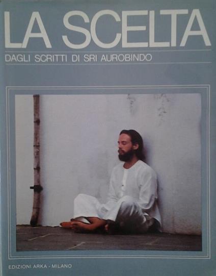 La scelta. Dagli scritti di sri aurobindo - copertina