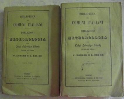 Prelezioni di meteorologia. Versione dal tedesco di v. Kohler e l. Del re. Riveduta e corretta con la giunta di alquante note ricavate da quelle di martins e bravais - Luigi Federico Kamtz - copertina