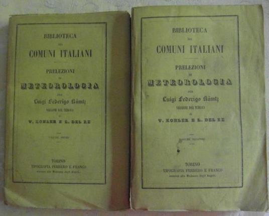 Prelezioni di meteorologia. Versione dal tedesco di v. Kohler e l. Del re. Riveduta e corretta con la giunta di alquante note ricavate da quelle di martins e bravais - Luigi Federico Kamtz - copertina