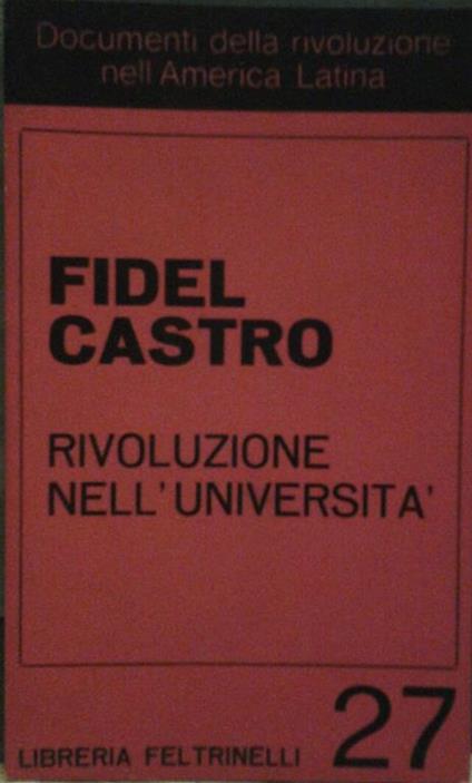 Rivoluzione nell'università. Traduzione di saverio tutino - Fidel Castro - copertina