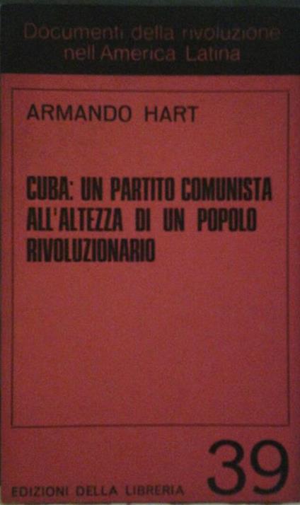 Cuba: un partito comunista all'altezza di un popolo rivoluzionario. Traduzione di ranzato gabriele - Armando Hart - copertina