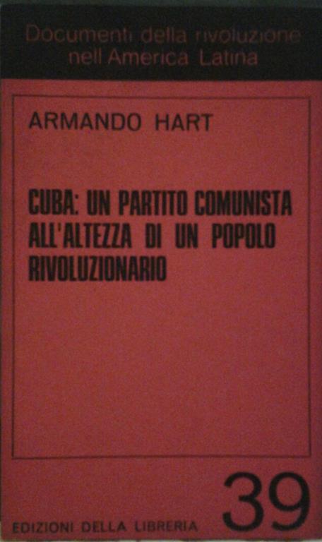 Cuba: un partito comunista all'altezza di un popolo rivoluzionario. Traduzione di ranzato gabriele - Armando Hart - copertina