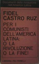 Per i comunisti dell'america latina: o la rivoluzione o la fine!. Traduzione di cicogna enrico