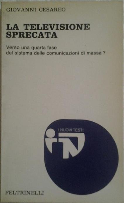 La televisione sprecata. Verso una quarta fase del sistema delle comunicazioni di massa? - Giovanni Cesareo - copertina