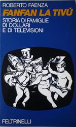 Fanfan la tivù. Storie di famiglie, di dollari e di televisioni