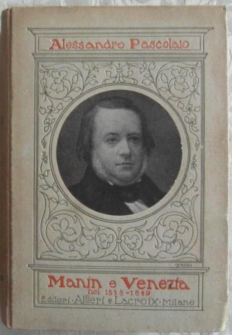 Manin a venezia nel 1848. 1849. Pagine postume a cura di maria pezze' pascolato - Alessandro Pascolato - copertina