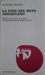 La fine del mito americano. Saggio sulla storia, la politica e la società usa dal 1960 al 1970