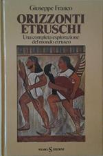 Orizzonti Etruschi. Una Completa Esplorazione Del Mondo Etrusco
