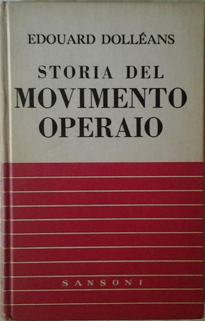 Storia del movimento operaio. Volume i: 1830. 1871. Volume ii. 1871. 1936 - Edouard Dolléans - copertina