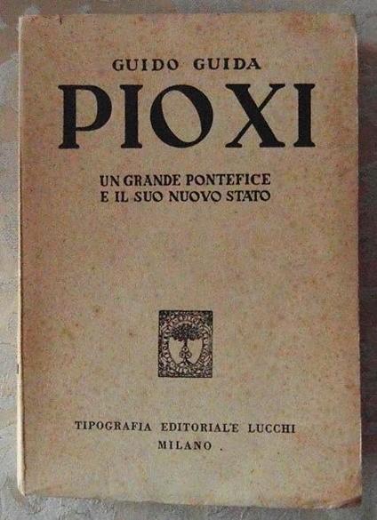 Pio Xi. Un Grande Pontefiice E Il Suo Nuovo Stato - Guido Guida - copertina