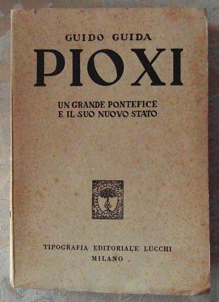 Pio Xi. Un Grande Pontefiice E Il Suo Nuovo Stato - Guido Guida - copertina