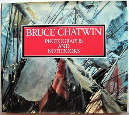Bruce Chatwin. Photographs And Notebooks. Di: Wyndham Francis King David - copertina