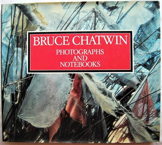 Bruce Chatwin. Photographs And Notebooks. Di: Wyndham Francis King David - copertina