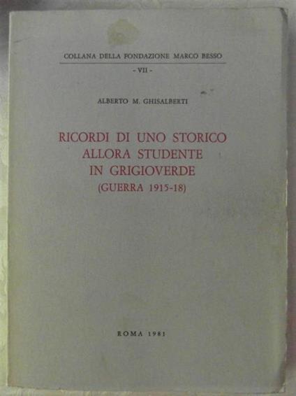 Ricordi Di Uno Storico Allora Studente In Grigioverde (Guerra 1915 -1918) - Alberto Maria Ghisalberti - copertina