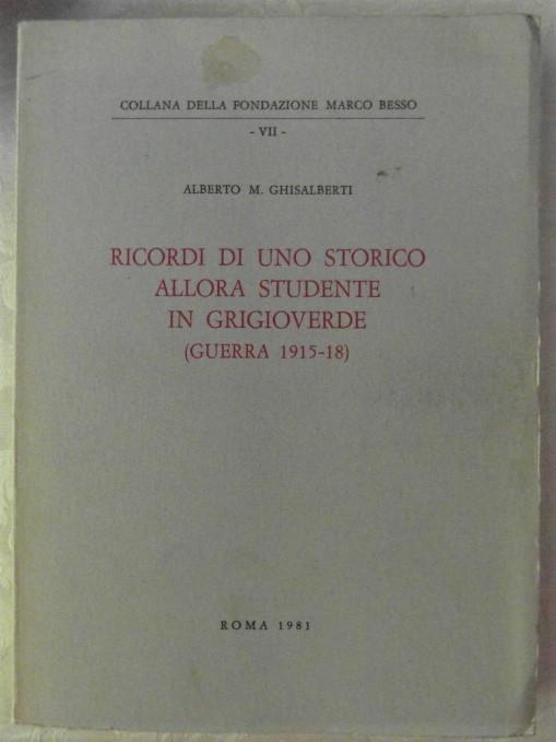 Ricordi Di Uno Storico Allora Studente In Grigioverde (Guerra 1915 -1918) - Alberto Maria Ghisalberti - copertina