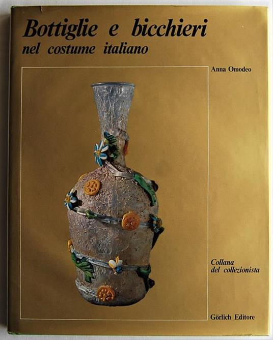 Bottiglie E Bicchieri Nel Costume Italiano - Anna Omodeo - copertina