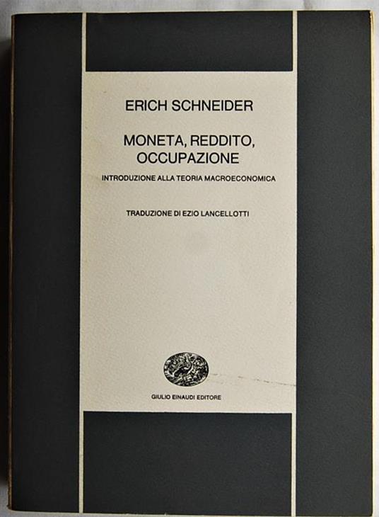 Moneta, reddito, occupazione. Introduzione alla teoria macroeconomica - Erich Schneider - copertina