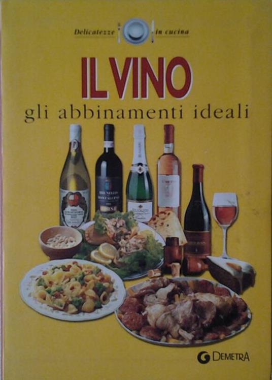 Il Vino. Gli Abbinamenti Ideali - Angelo Peretti - copertina