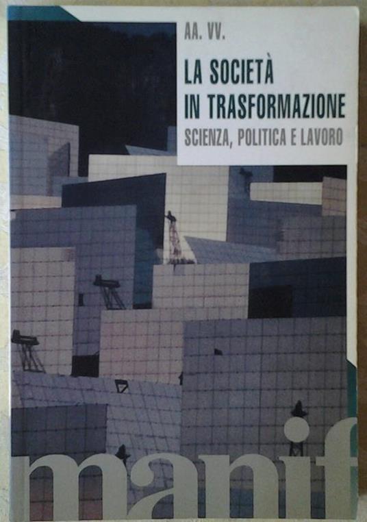 La Società In Trasformazione. Scienza, Politica E Lavoro - copertina
