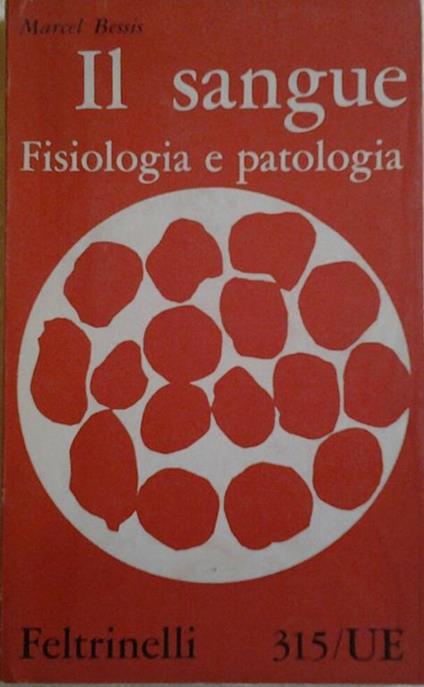 Il Sangue. Fisiologia E Patologia. Traduzione Di Andrea Corsi - Marcel Bessis - copertina