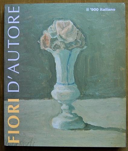 Fiori D'Autore. Il '900 Italiano - Marilena Pasquali - copertina