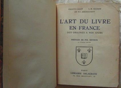 L' Art Du Livre En France. Des Origines A Nos Jours - Frantz Calot,Louis-Marie Michon - copertina